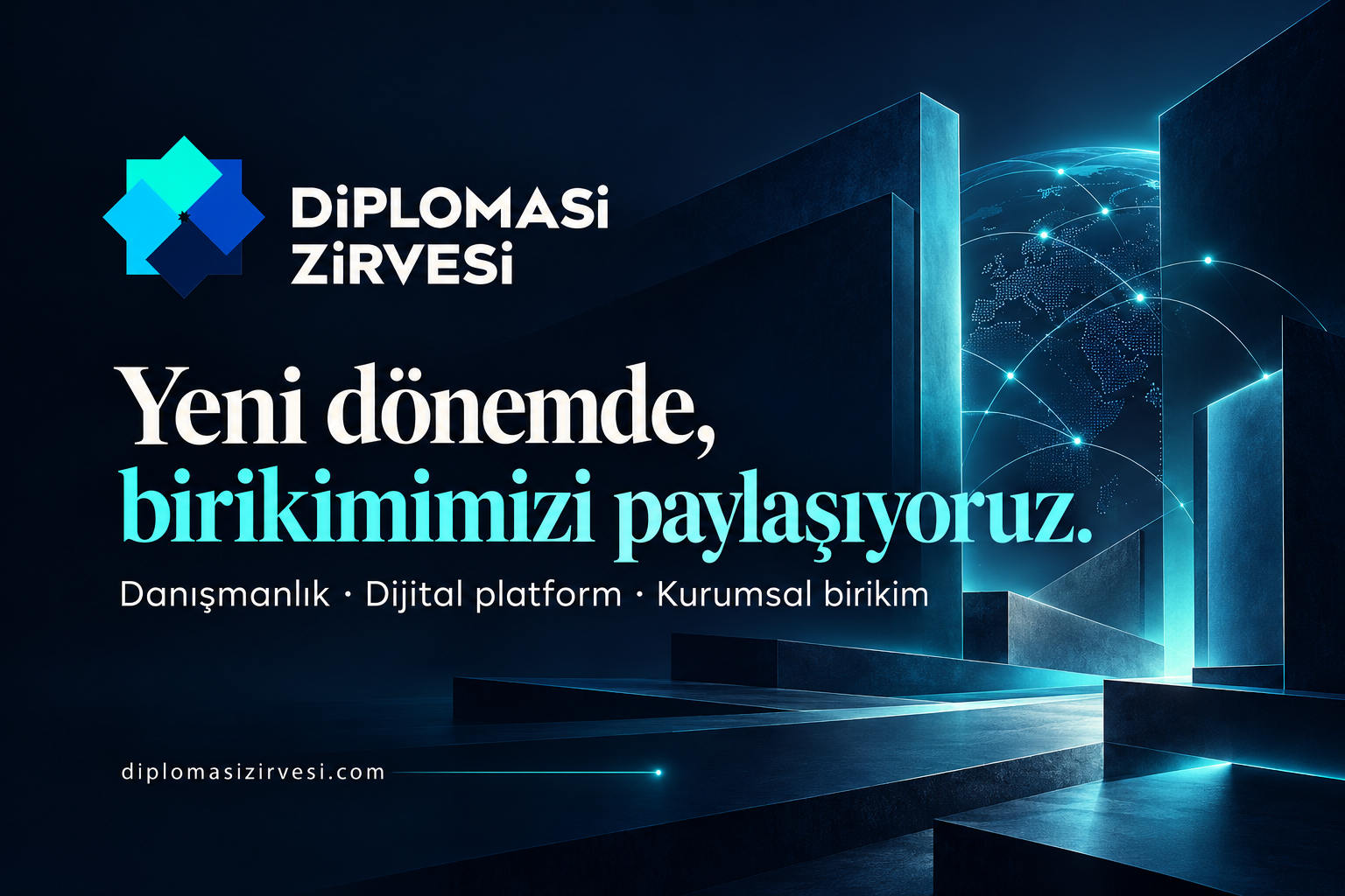 Diplomasi Zirvesi: Yeni dönemde, birikimimizi paylaşıyoruz. Danışmanlık, dijital platform ve kurumsal birikim.